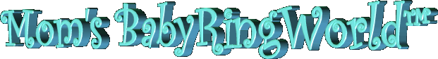 Mom's BabyRingWorld�